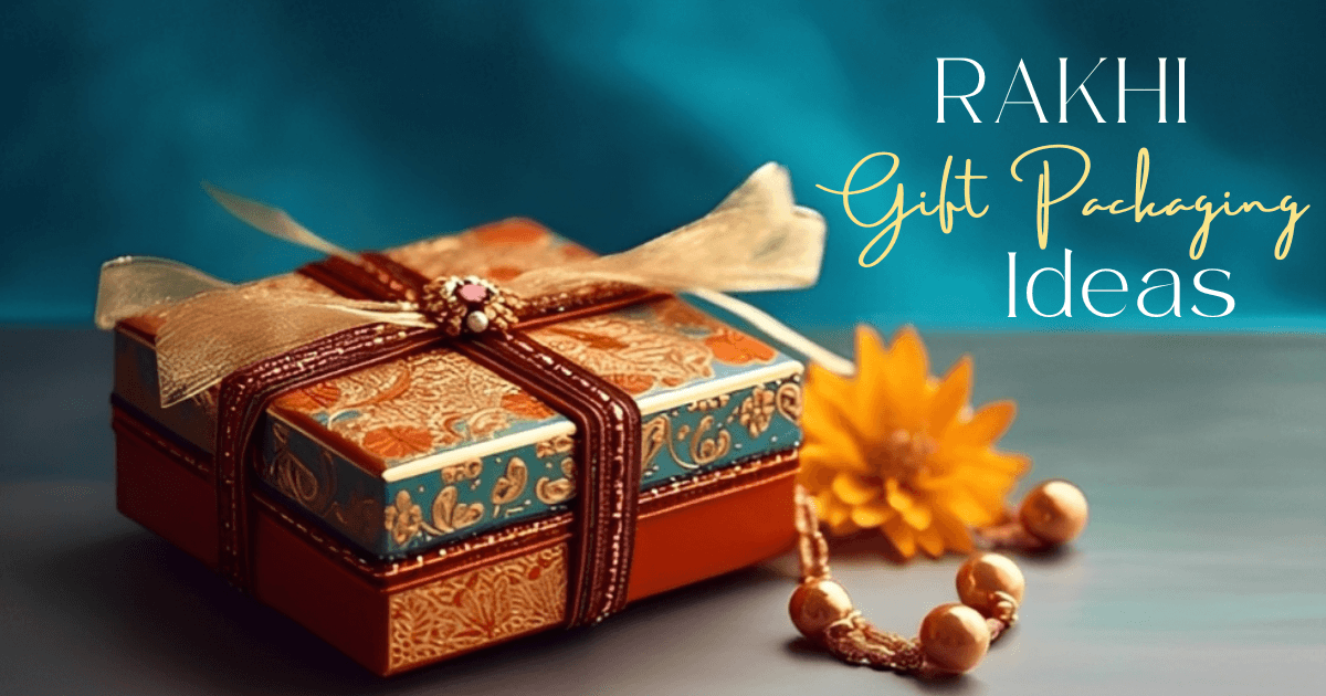 10 Adorable Rakhi Gift Packaging Ideas You Should Try This Year